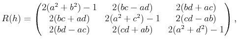 $\displaystyle R(h) = \begin{pmatrix}2 (a^2 + b^2) - 1 & 2 (b c - a d) & 2 (b d ...
...(c d - a b)  2 (b d - a c) & 2 (c d + a b) & 2 (a^2 + d^2) - 1 \end{pmatrix},$