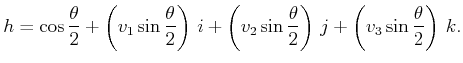 $\displaystyle h = \cos \frac{\theta}{2} + \left( v_1 \sin \frac{\theta}{2} \rig...
...\frac{\theta}{2} \right)   j + \left( v_3 \sin \frac{\theta}{2} \right)   k .$