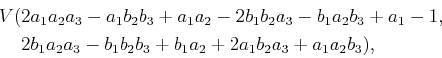 \begin{displaymath}\begin{split}V(& 2 a_1 a_2 a_3 - a_1 b_2 b_3 + a_1 a_2 - 2 b_...
...1 b_2 b_3 + b_1 a_2 + 2 a_1 b_2 a_3 + a_1 a_2 b_3), \end{split}\end{displaymath}