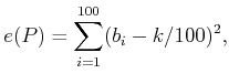 $\displaystyle e(P) = \sum_{i=1}^{100} (b_i - k/100)^2 ,$