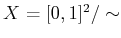 $ X = [0,1]^2{/\sim}$