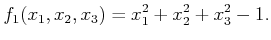 $\displaystyle f_1(x_1,x_2,x_3) = x_1^2 + x_2^2 + x_3^2 - 1 .$