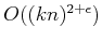 $ O((kn)^{2 + \epsilon})$