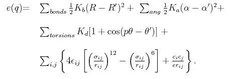 $\displaystyle \begin{tabular}{ll} $e(q)$=& $ \sum_{bonds}{{1 \over 2} K_b (R- R...
... \right] + { {c_i c_j} \over {\epsilon r_{ij} }}} \right\}. $  \end{tabular}$
