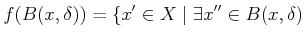 $\displaystyle f(B(x,\delta)) = \{x' \in X \;\vert\; \exists x'' \in B(x,\delta)$