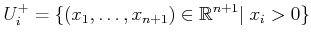 $\displaystyle U^+_i = \{(x_1,\ldots,x_{n+1}) \in {\mathbb{R}}^{n+1} \vert \;x_i > 0\}$
