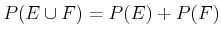 $ P(E \cup F) = P(E) + P(F)$