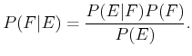 $\displaystyle P(F\vert E) = {P(E\vert F)P(F) \over P(E)} .$