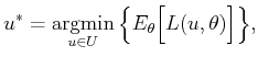 $\displaystyle u^* = \operatornamewithlimits{argmin}_{u \in U} \Big\{ E_\theta \Big[ L(u,\theta) \Big] \Big\},$