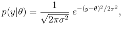$\displaystyle p(y\vert\theta) = \frac{1}{\sqrt{2 \pi \sigma^2}} \; e^{-(y-\theta)^2/2\sigma^2},$