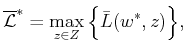 $\displaystyle \overline{\cal L}^*= \max_{z \in Z} \Big\{ {\bar{L}}(w^*,z) \Big\} ,$