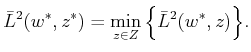 $\displaystyle {\bar{L}}^2(w^*,z^*) = \min_{z \in Z} \Big\{ {\bar{L}}^2(w^*,z) \Big\} .$