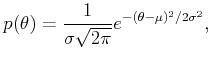 $\displaystyle p(\theta) = \frac{1}{\sigma \sqrt{2 \pi}} e^{-(\theta-\mu)^2/2\sigma^2},$