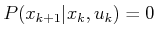 $ P(x_{k+1} \vert x_k,u_k) = 0$