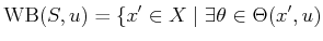 $\displaystyle \operatorname{WB}(S,u) = \{x^\prime \in X \;\vert\; \exists \theta \in \Theta(x^\prime,u)$