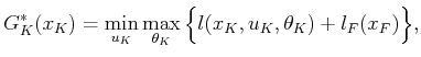 $\displaystyle G^*_K(x_K) = \min_{u_K} \max_{\theta_K} \Big\{ l(x_K,u_K,\theta_K) + l_F(x_F) \Big\},$