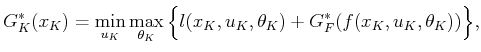 $\displaystyle G^*_K(x_K) = \min_{u_K} \max_{\theta_K} \Big\{ l(x_K,u_K,\theta_K) + G^*_F(f(x_K,u_K,\theta_K)) \Big\},$