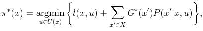 $\displaystyle \pi ^*(x) = \operatornamewithlimits{argmin}_{u \in U(x)} \bigg\{ l(x,u) + \sum_{x^\prime \in X} G^*(x^\prime) P(x^\prime\vert x,u) \bigg\},$