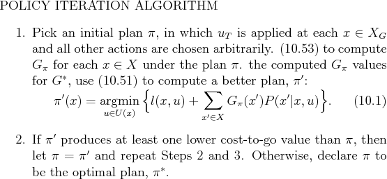 \begin{figure}
% latex2html id marker 55378
POLICY ITERATION ALGORITHM
\begin{en...
..., declare $\pi $ to be the optimal plan,
$\pi ^*$.
\end{enumerate}
\end{figure}