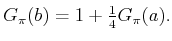 $\displaystyle G_\pi (b) = 1 + \begin{matrix}\frac{1}{4} \end{matrix}G_\pi (a).$