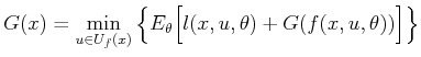 $\displaystyle G(x) = \min_{u \in U_f(x)} \Big\{ E_\theta \Big[ l(x,u,\theta) + G(f(x,u,\theta)) \Big] \Big\}$