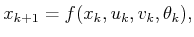 $\displaystyle x_{k+1} = f(x_k,u_k,v_k,\theta_k) ,$