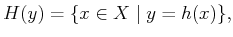 $\displaystyle H(y) = \{ x \in X \;\vert\; y = h(x) \} ,$