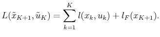 $\displaystyle L({\tilde{x}}_{K+1},{\tilde{u}}_K) = \sum_{k=1}^K l(x_k,u_k) + l_F(x_{K+1}) .$