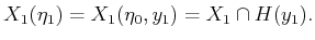$\displaystyle X_1({\eta}_1) = X_1({\eta_0},y_1) = X_1 \cap H(y_1) .$