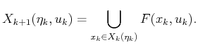 $\displaystyle X_{k+1}({\eta}_k,u_k) = \bigcup_{x_k \in X_k({\eta}_k)} F(x_k,u_k) .$