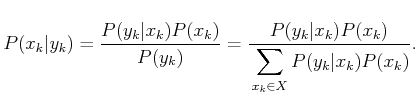 $\displaystyle P(x_k\vert y_k) = {P(y_k\vert x_k) P(x_k) \over P(y_k)} = {P(y_k\...
...k) P(x_k) \over \displaystyle\strut \sum_{x_k \in X} P(y_k\vert x_k) P(x_k) } .$