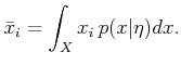$\displaystyle \bar{x}_i = \int_X x_i   p(x \vert {\eta}) dx .$