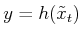 $ y = h({\tilde{x}_t})$