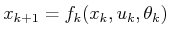 $ x_{k+1} =
f_k(x_k,u_k,\theta_k)$