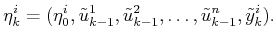 $\displaystyle {\eta}^i_k = ({\eta^i_0},{\tilde{u}}^1_{k-1},{\tilde{u}}^2_{k-1},\ldots,{\tilde{u}}^n_{k-1},{\tilde{y}}^i_k) .$