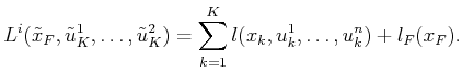 $\displaystyle L^i({\tilde{x}}_F,{\tilde{u}}^1_K,\ldots,{\tilde{u}}^2_K) = \sum_{k=1}^K l(x_k,u^1_k,\ldots,u^n_k) + l_F(x_F) .$