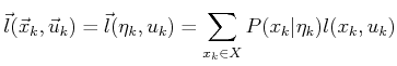 $\displaystyle {\vec{l}}({\vec{x}}_k,{\vec{u}}_k) = {\vec{l}}({\eta}_k,u_k) = \sum_{x_k \in X} P(x_k\vert{\eta}_k) l(x_k,u_k)$