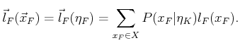 $\displaystyle {\vec{l}}_F({\vec{x}}_F) = {\vec{l}}_F({\eta}_F) = \sum_{x_F \in X} P(x_F\vert{\eta}_K) l_F(x_F) .$