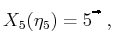 $\displaystyle X_5({\eta}_5) = 5^{\psfig{figure=figs/locplus4.eps,width=3mm}},$