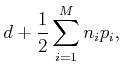 $\displaystyle d + \frac{1}{2} \sum_{i=1}^{M} n_i p_i ,$