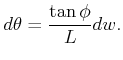 $\displaystyle d\theta = {\tan \phi \over L} dw .$