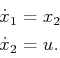 \begin{displaymath}\begin{split}{\dot x}_1 &= x_2  {\dot x}_2 &= u . \end{split}\end{displaymath}
