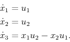 \begin{displaymath}\begin{split}{\dot x}_1 & = u_1  {\dot x}_2 & = u_2  {\dot x}_3 & = x_1 u_2 - x_2 u_1 . \end{split}\end{displaymath}