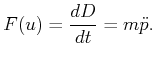 $\displaystyle \index{force} {F}(u) = {d{D}\over dt} = {m}{\ddot p}.$
