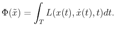$\displaystyle \Phi({{\tilde{x}}}) = \int_T L(x(t),{\dot x}(t),t) dt .$
