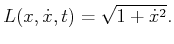 $\displaystyle L(x,{\dot x},t) = \sqrt{1 + {\dot x}^2} .$
