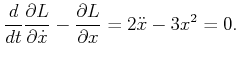 $\displaystyle \frac{d}{dt} \frac{\partial L}{\partial {\dot x}} - \frac{\partial L}{\partial x} = 2 {\ddot x}- 3x^2 = 0 .$