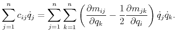 $\displaystyle \sum_{j=1}^n c_{ij} {\dot q}_j = \sum_{j=1}^n \sum_{k=1}^n \left(...
...frac{1}{2} \frac{\partial m_{jk}}{\partial q_i} \right) {\dot q}_j {\dot q}_k .$