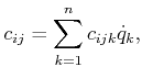 $\displaystyle c_{ij} = \sum_{k=1}^n c_{ijk} {\dot q}_k ,$