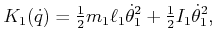 $\displaystyle K_1({\dot q}) = \begin{matrix}\frac{1}{2} \end{matrix} m_1 \ell_1...
...ot \theta}_1^2 + \begin{matrix}\frac{1}{2} \end{matrix} I_1 {\dot \theta}_1^2 ,$